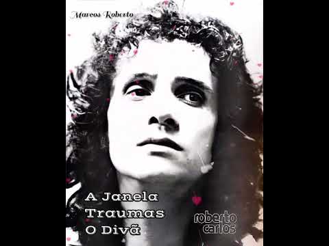 A Janela/Traumas/O Divã/Roberto Carlos.