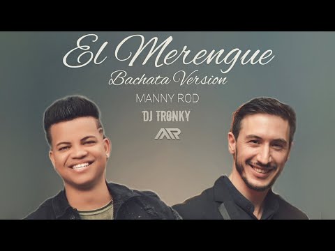 El Merengue (Bachata Version) - DJ Tronky & Manny Rod