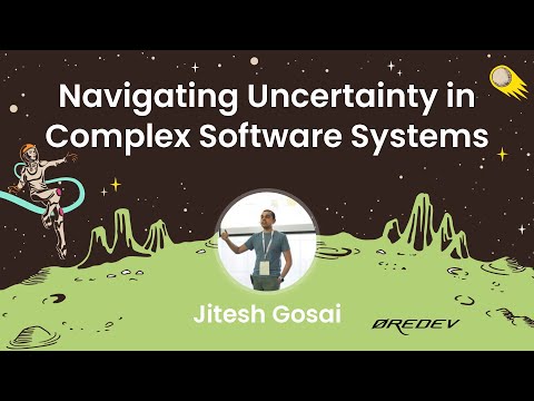 Jitesh Gosai - Navigating Uncertainty in Complex Software Systems