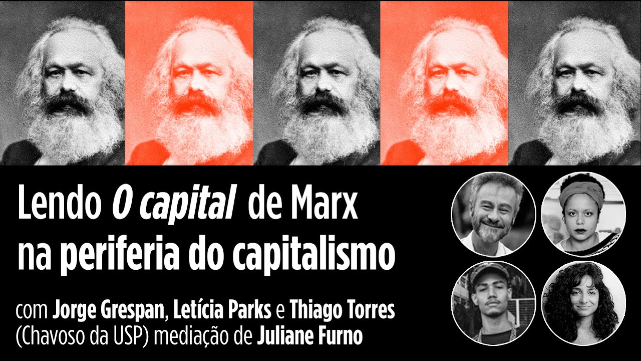 Lendo O CAPITAL na periferia do capitalismo | Jorge Grespan, Letícia Parks e Chavoso da USP
