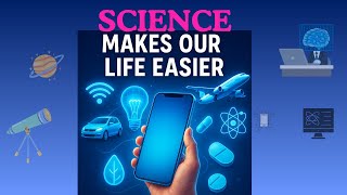 How Science Makes Our Life Easier. Science in daily life, importance of science.