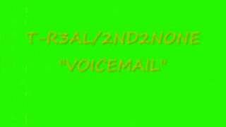 Voicemail ~ T-R3AL feat. 2nd2none