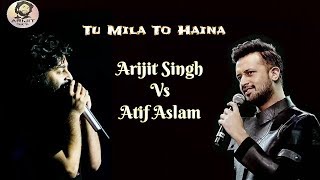 Arijit Singh | Atif Aslam | Tu Mila To Haina | Arijit Singh Vs Atif Aslam | Full Song | 2019