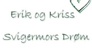 Erik og Kriss - svigermors drøm ( Lyrics )