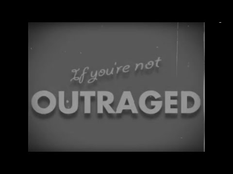 Video thumbnail for If You’re Not Outraged