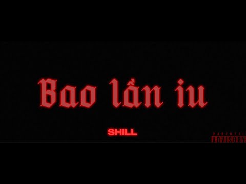 SHILL - Bao lần iu | Official Lyric Video (16+)