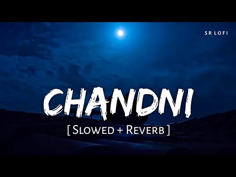 Chandni (Slowed + Reverb) | Sachet Tandon, Parampara Tandon | SR Lofi