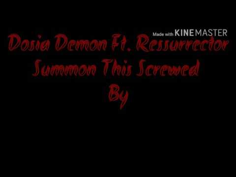 Dosia Demon Ft. Ressurrector Summon This Screwed By DCLXVI (666)