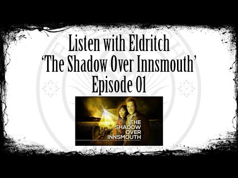 Listen with Eldritch - The Shadow Over Innsmouth Ep 01