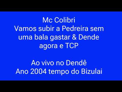 Mc Colibri • Vamos subir a Pedreira sem uma bala gastar & Dende agora e TCP • Ao vivo com os amigos