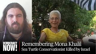 Video: Mona Khalil killed by Israel, a conservationist who protected endangered Turtles | Democracy Now