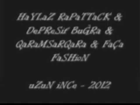 Haylaz Rapattack & Depresif Buğra & Qaramsarqara & Faça Fashion - Uzun İnce 2012