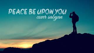 Download lagu PEACE BE UPON YOU - Sabyan cover - lirik mp3