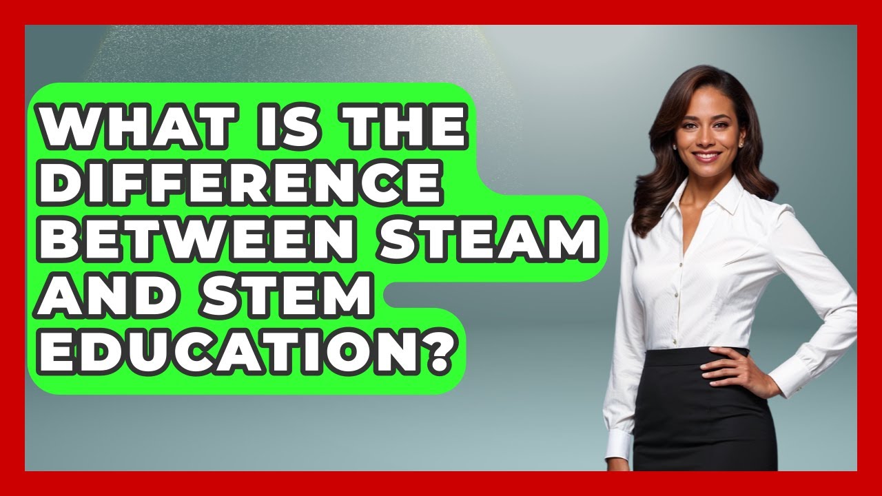 What Is The Difference Between STEAM And STEM Education? - Aspiring Teacher Guide