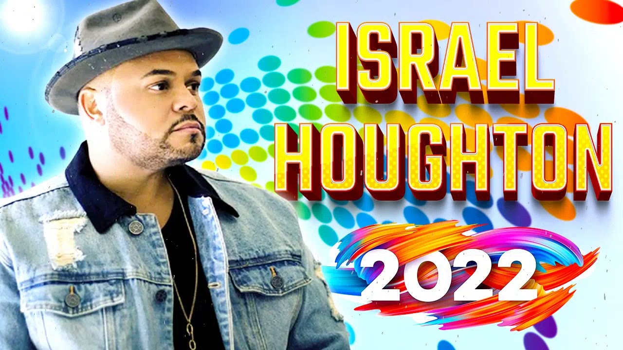 Best Playlist Of Israel Houghton Gospel Songs 2022 Most Popular Israel Houghton Songs Of All Time