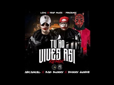 Arcangel x Bad Bunny x Ronny Junior - Tu No Vive Asi [Remix Oficial]