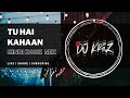 TU HAI KAHAAN - ( Hindi Zouk Mix) | DJ KRIIZ