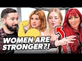 She STILL Thinks Women Are Stronger Than Men?!