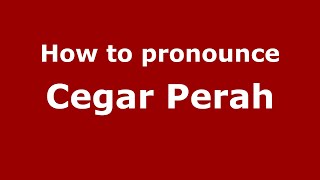 How to pronounce Cegar Perah