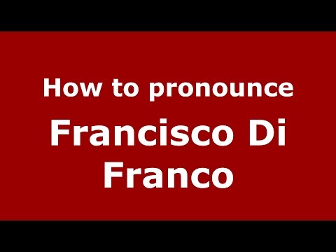 How to pronounce Francisco Di Franco