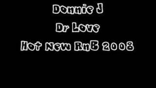 Dr Love (FULL) - Donnie J [**Hot New RnB 2008**]