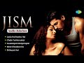 Jism Audio Jukebox Shreya Ghoshal Bipasha Basu John Abraham Jadu Hai Nasha Hai Chalo Tumko Lekar