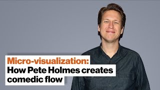 How Pete Holmes creates comedic flow: Try micro-visualization