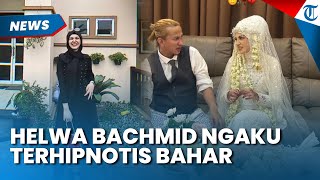 Nyesek! Kisah Pilu Helwa Bachmid Ditelantarkan Habib Bahar, Ngaku Terhipnotis si Pendakwah