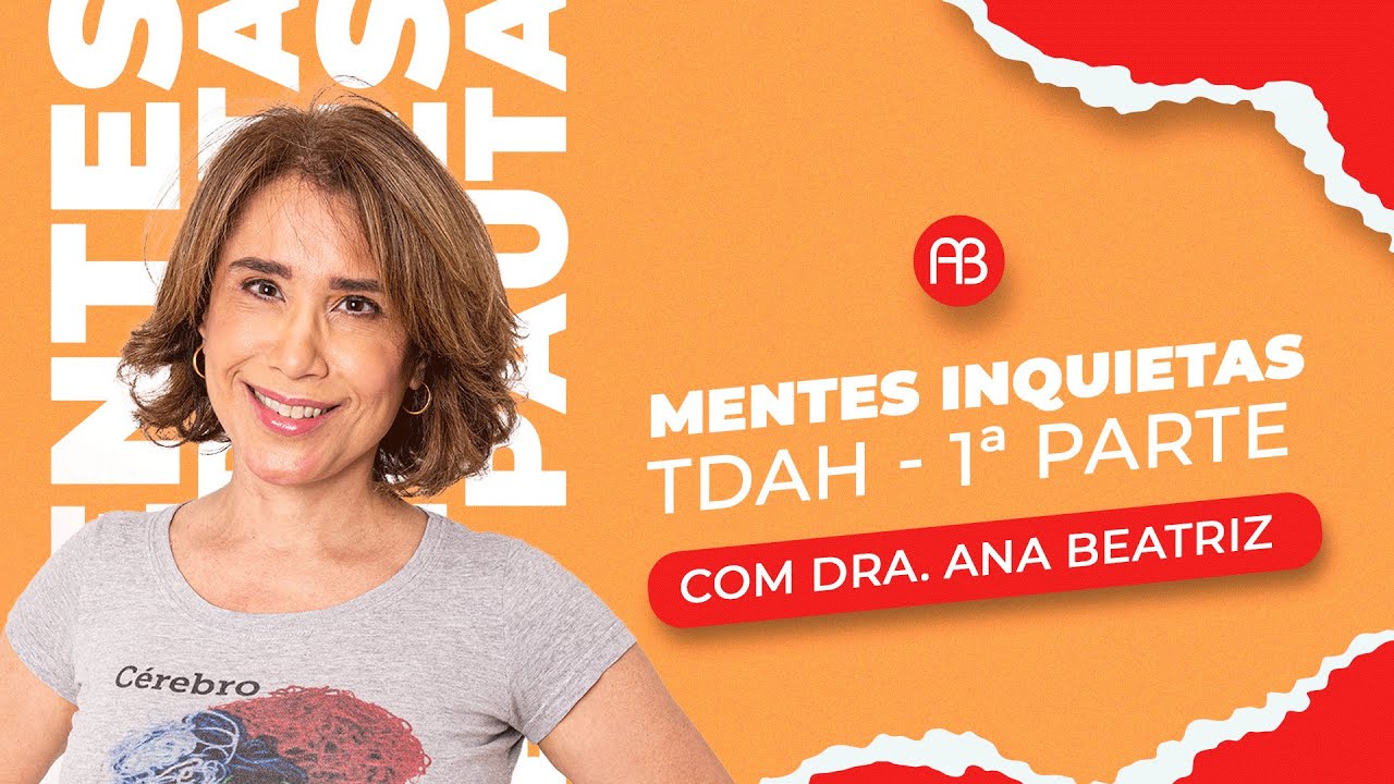 Mentes inquietas: TDAH - 1ª parte - Ana Beatriz Barbosa Silva