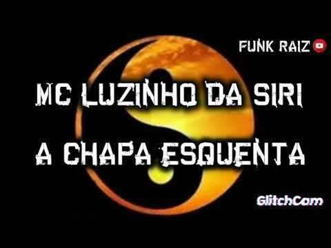 MC LUIZINHO DA SIRI - A CHAPA ESQUENTA (RELÍQUIA)