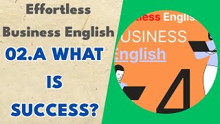 02.a What Is Success? - Effortless Business English