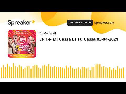 EP.14- Mi Cassa Es Tu Cassa 03-04-2021