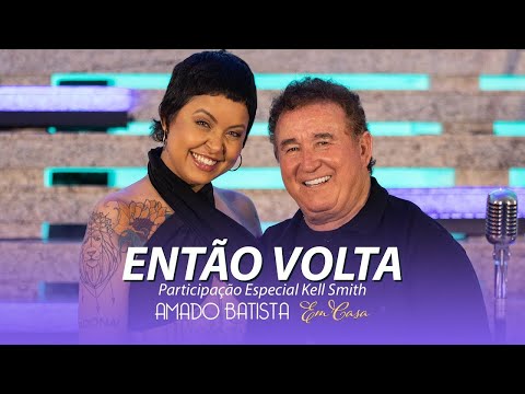 Amado Batista  (part. Kell Smith) Então Volta - DVD "Em Casa"