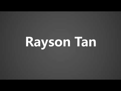 How To Pronounce Rayson Tan