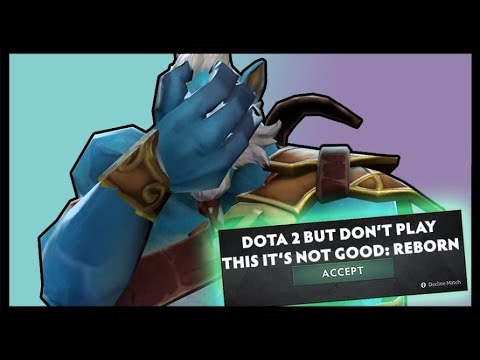 Dota 2 But Don't Play This, It's Not Good Reborn