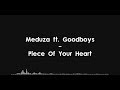 Meduza ft. Goodboys - Piece Of Your Heart (Lyrics) HQ Meduza ft. Goodboys - Piece Of Your Heart (Lyrics) HQ