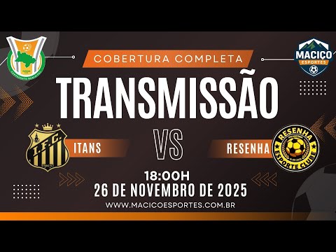 ITANS X RESENHA | AO VIVO E COM IMAGENS | ITAPIUNENSE 2025 - 1ª DIVISÃO | MACIÇO ESPORTES TV