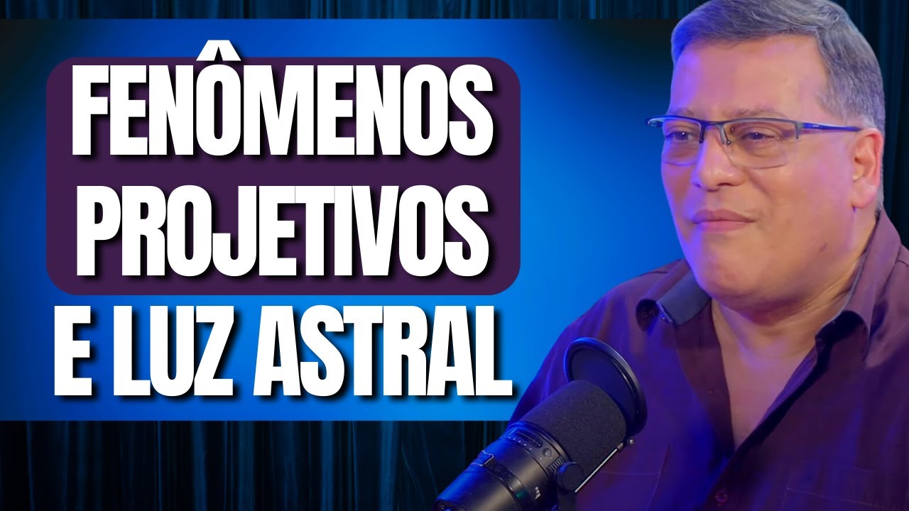 FENÔMENOS PROJETIVOS E LUZ ASTRAL