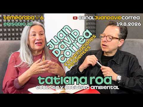Conversaciones Pendientes - Juan David Correa. Con Tatiana Roa.