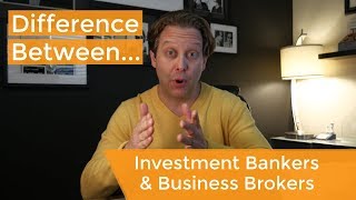 Business Brokers vs. Investment Bankers: What's the difference?