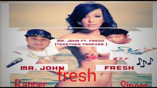 Mr. John Ft. Fresh (Together Forever)