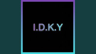 I.D.K.Y