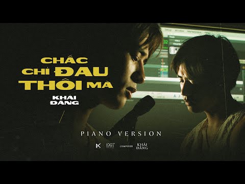 Chắc chỉ đau thôi mà - Khải Đăng