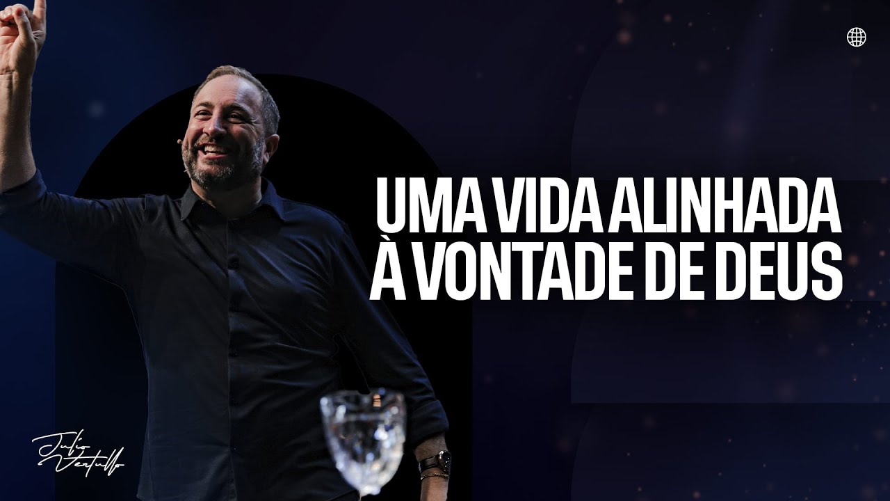 Uma vida alinhada à vontade de Deus | Julio Vertullo