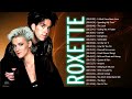Roxette Greatest Hits Full Album Best Songs Of Roxette Roxette Collection 2022 Roxette Playlist