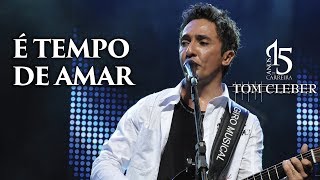 Tom Cleber - É Tempo de Amar - @tomcleber