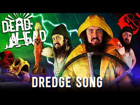 DEAD AHEAD | Dredge Song!