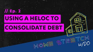 Using a HELOC to Consolidate Debt