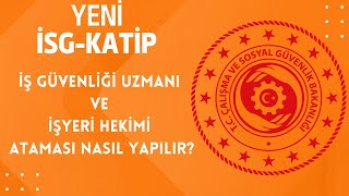 İSG-KATİP İŞ GÜVENLİĞİ UZMANI VE İŞYERİ HEKİMİ ATAMASI NASIL YAPILIR?