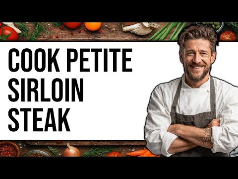 How To Cook Petite Sirloin Steak